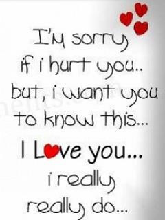 im sorry if i hurt you but i want you to know this i love you i really ...