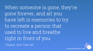 When someone is gone, they're gone forever, and all you have left is ...
