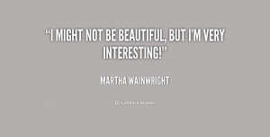 quote-Martha-Wainwright-i-might-not-be-beautiful-but-im-217529.png