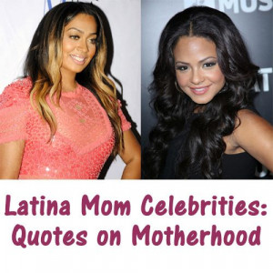 Latina Mom Celebrities: Quotes on Motherhood, Go To www.likegossip.com ...