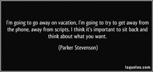 going to go away on vacation, I'm going to try to get away from ...