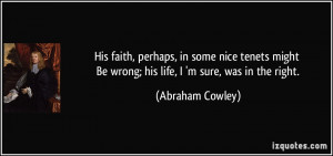 His faith, perhaps, in some nice tenets might Be wrong; his life, I 'm ...