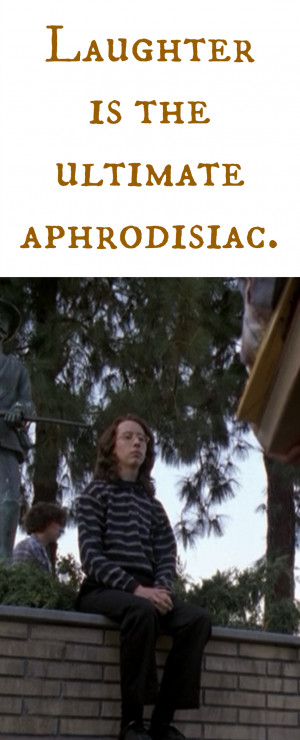 Harris Quote Freaks Geeks Laughter Aphrodisiac