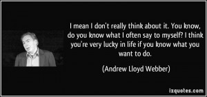 More Andrew Lloyd Webber Quotes