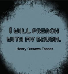 henry ossawa tanner quotes i will preach with my brush henry ossawa ...