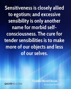 Sensitiveness is closely allied to egotism; and excessive sensibility ...