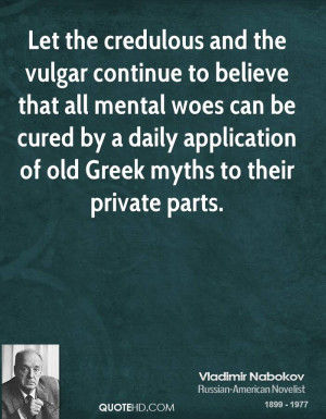 Let the credulous and the vulgar continue to believe that all mental ...