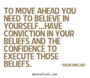 Quotes about motivational - To move ahead you need to believe in ...