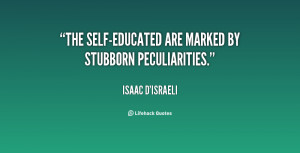 The Self-Educated are marked by stubborn peculiarities.”