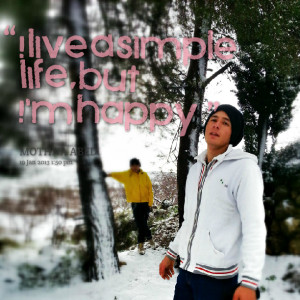 Quotes Picture: i live a simple life, but i'm happy:)