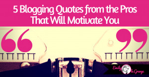 Blogging-Quotes-from-the-Pros-That-Will-Motivate-You.png