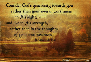 Consider God's generosity towards you rather than your own ...