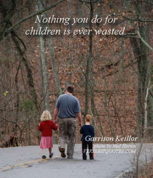 Children Quotes - Nothing you do for children is ever wasted.