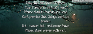 ... .But I swear that I will never leave.Please stay forever with me