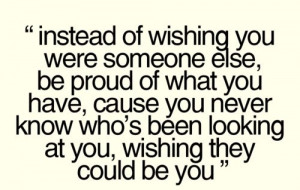 Always be proud of who you are.