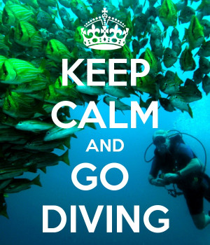 Keep calm and go scuba diving