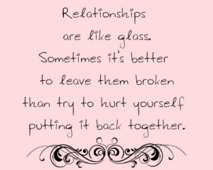 Relationships Are Like Glass. Sometimes It’s Better To Leave Them ...