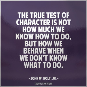 ... know how to do, but how we behave when we don’t know what to do