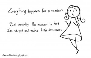 Everything happens for a reason.