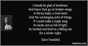 And hours that go on broken wings, A thirsty body, a tired heart ...
