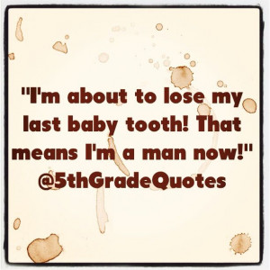5th Grade Quotes #babytooth #man