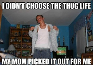 Mom Picked Out For Me Thug Life Funny Meme
