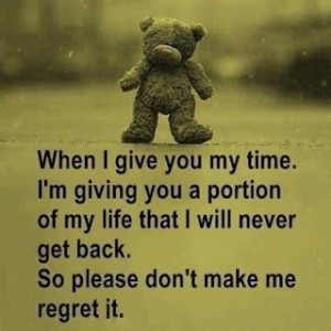 ... Inspirational Quotes: When I give you my time...spend it wisely