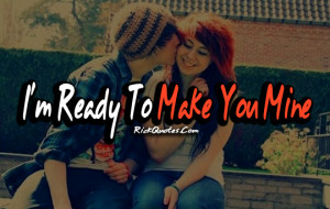 ... Quotes | Ready To Make You Mine Love Quotes | Ready To Make You Mine