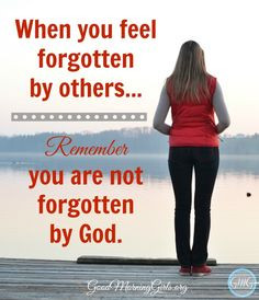 Have you felt forgotten? Maybe you feel unappreciated or unnoticed by ...