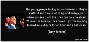 The young people look great on television. They're youthful and have a ...