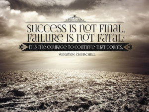 Success Is Not Final, Failure Is Not Fatal: It is the Courage To ...