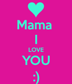 Mama Love You Care Your Friend