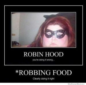 ... you’re doing it wrong – Robbing food – clearly doing it right