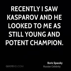 boris-spassky-boris-spassky-recently-i-saw-kasparov-and-he-looked-to ...