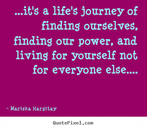 Mariska Hargitay picture quotes - ...it's a life's journey of finding ...