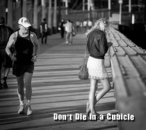 Runner Humor:Don't die in a cubicle. Go running.