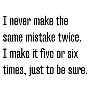 Never make same mistake twice