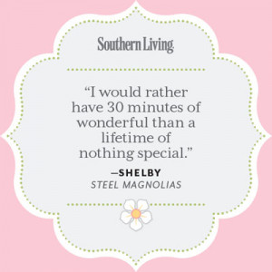 ... Quote - 25 Colorful Quotes From Steel Magnolias - Southern Living