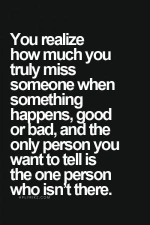 Quotes About Missing Someone You Cant Have You truly miss someone
