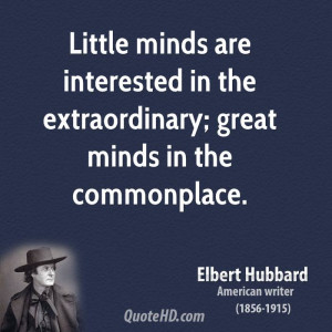 Little minds are interested in the extraordinary; great minds in the ...