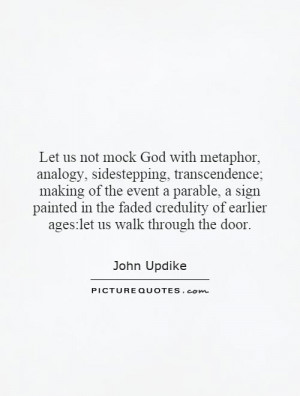 ... of earlier ages:let us walk through the door. Picture Quote #1