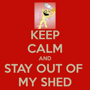 Keep calm and stay out of my shed - My Little Pony:...