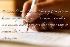 Writing letters is the purest form of friendship…” -Anonymous ...