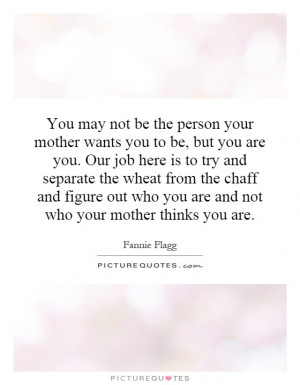 ... figure out who you are and not who your mother thinks you are. Picture