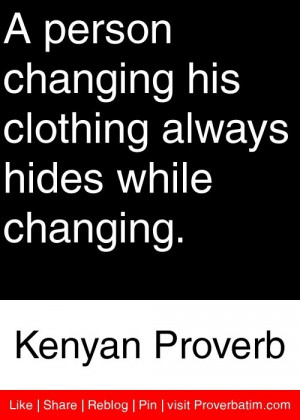 ... always hides while changing. - Kenyan Proverb #proverbs #quotes