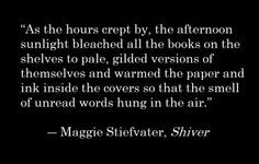 Sam's quote and my favorite! from Shiver by Maggie Stiefvater