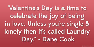 ... re single & lonely then it’s called Laundry Day.” – Dane Cook