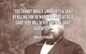 ... as a saint here will never live as a saint hereafter charles spurgeon