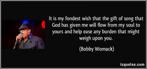 It is my fondest wish that the gift of song that God has given me will ...