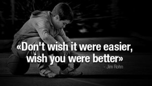 Jim Rohn quote on wishing you were better